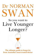 So You Want To Live Younger Longer? by Dr Norman Swan - 9780733648342