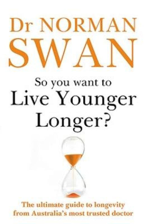 So You Want To Live Younger Longer? by Dr Norman Swan - 9780733648342