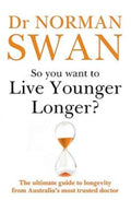 So You Want To Live Younger Longer? by Dr Norman Swan - 9780733648342