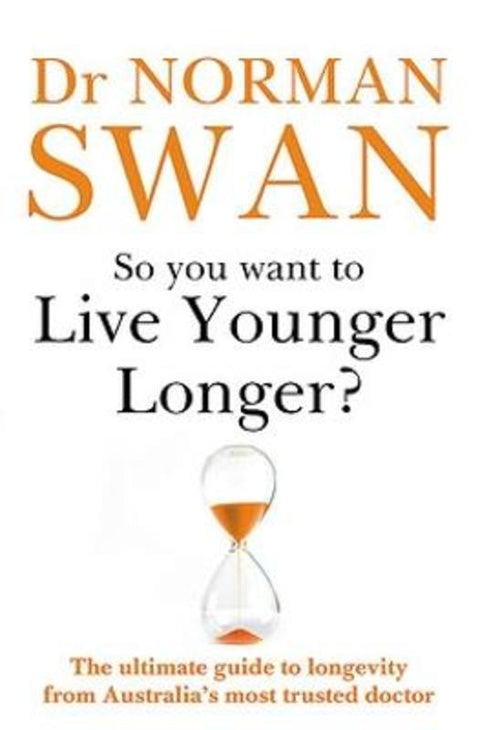 So You Want To Live Younger Longer? by Dr Norman Swan - 9780733648342