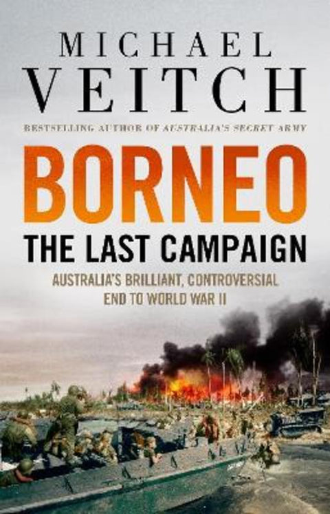 Borneo: The Last Campaign by Michael Veitch - 9780733648533