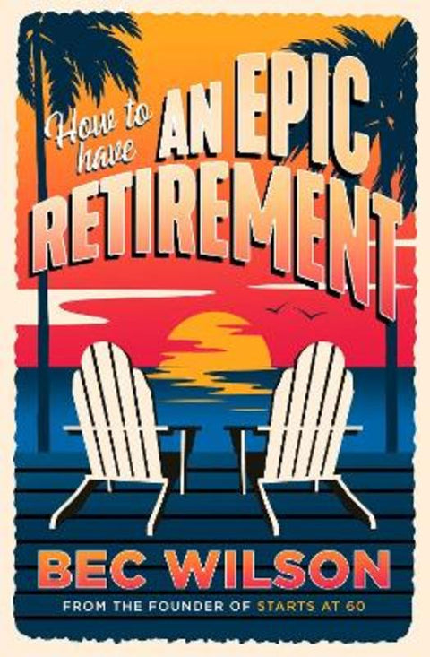 How to Have an Epic Retirement by Bec Wilson - 9780733649967