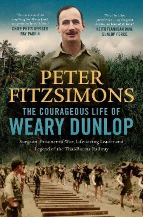 The Courageous Life of Weary Dunlop by Peter FitzSimons - 9780733650284