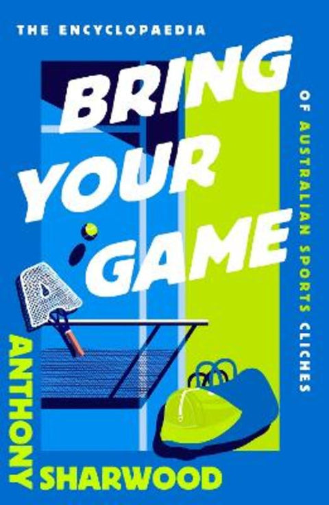 Bring Your A Game by Anthony Sharwood - 9780733652592