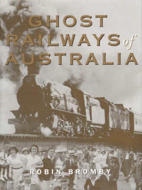 Ghost Railways of Australia by Robin Bromby - 9780734409232