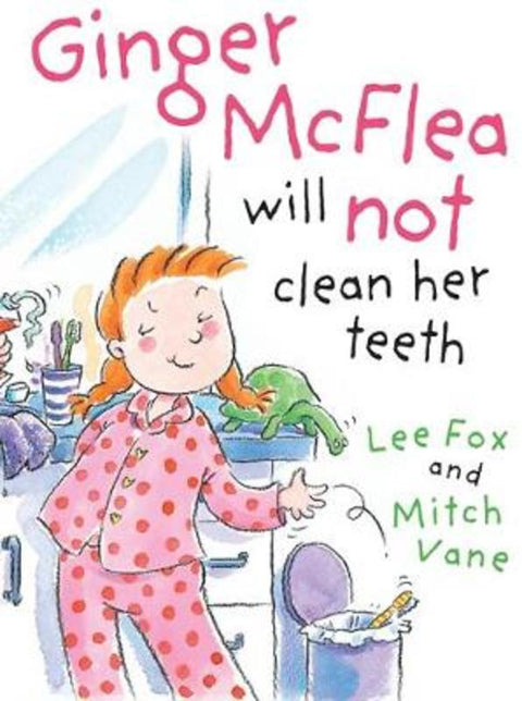 Ginger McFlea Will Not Clean Her Teeth by Lee Fox - 9780734411297