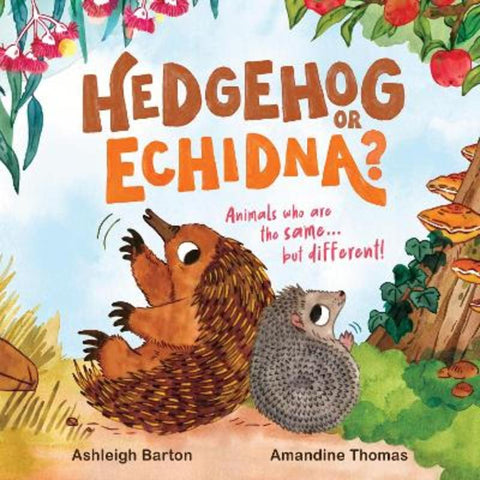 Hedgehog or Echidna? by Ashleigh Barton - 9780734422682