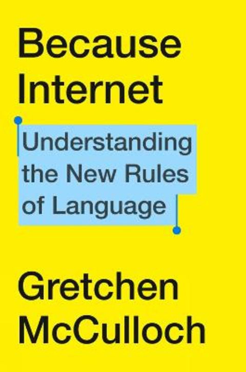 Because Internet by Gretchen McCulloch - 9780735210936