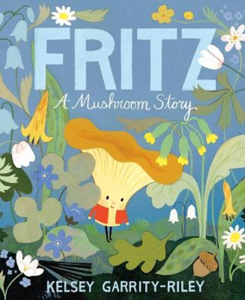 Fritz: A Mushroom Story by Kelsey Garrity-Riley - 9780735264335