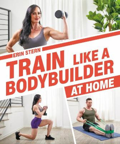 Train Like a Bodybuilder at Home by Erin Stern - 9780744034905