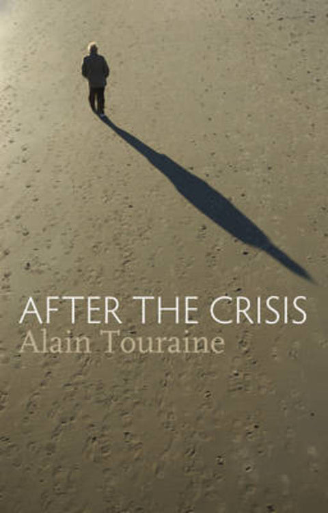 After the Crisis by Alain Touraine (Ecole des Haute Etudes en Sciences Sociale, Paris) - 9780745653853