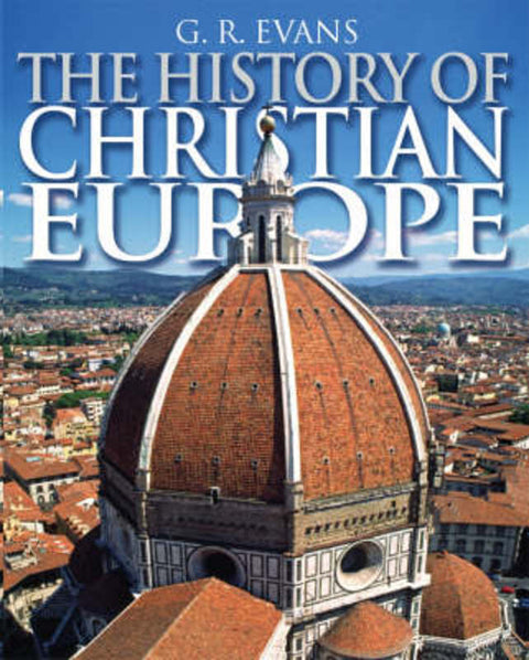 The History of Christian Europe by G. R. Evans - 9780745952659