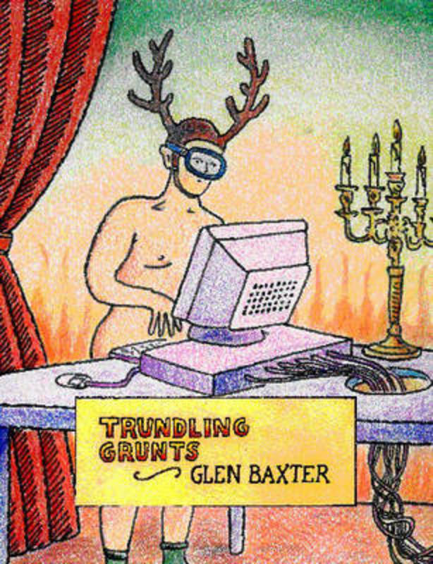Trundling Grunts by Glen Baxter - 9780747560579