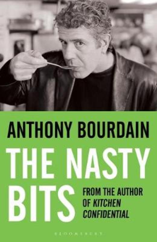 The Nasty Bits by Anthony Bourdain - 9780747579816