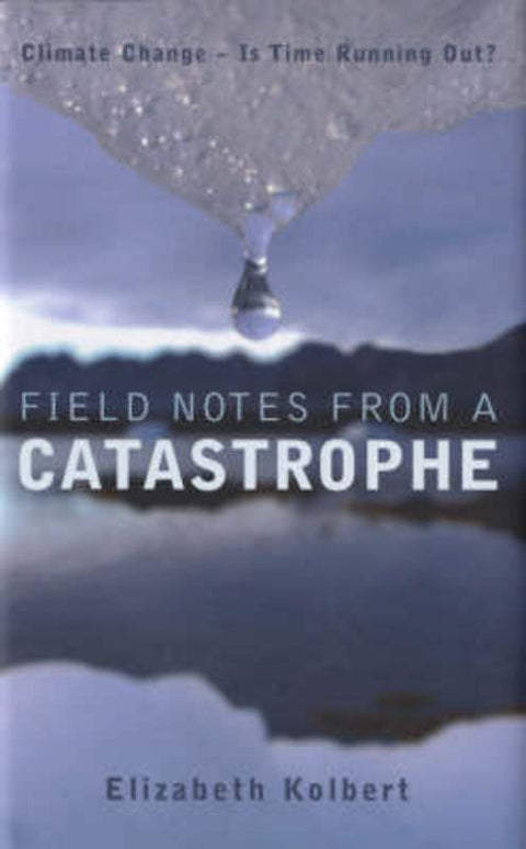 Field Notes from a Catastrophe by Elizabeth Kolbert - 9780747583837