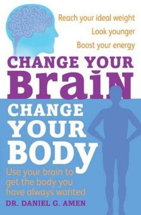 Change Your Brain, Change Your Body by Dr Daniel G. Amen - 9780749954338