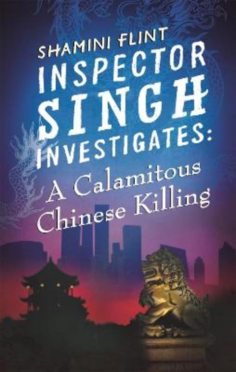 Inspector Singh Investigates: A Calamitous Chinese Killing by Shamini Flint - 9780749957797