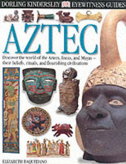 DK Eyewitness Guides: Aztec by Elizabeth Baquedano - 9780751360196