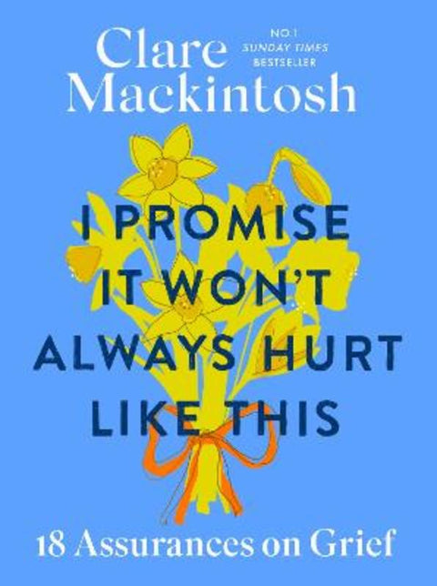 I Promise It Won't Always Hurt Like This by Clare Mackintosh - 9780751584998