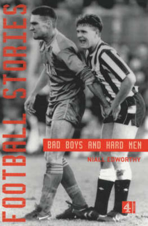 Football Stories:Bad Boys Hard Men by Edworthy Niall - 9780752264806