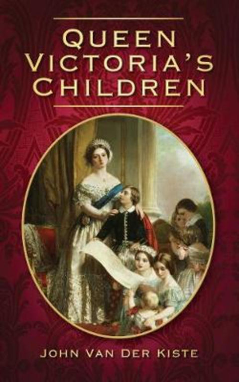 Queen Victoria's Children by John van der Kiste - 9780752454726