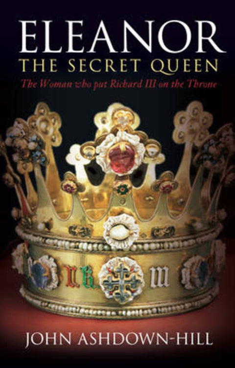 Eleanor, the Secret Queen by John Ashdown-Hill - 9780752456690