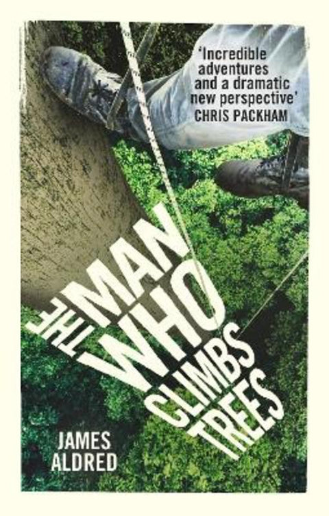 The Man Who Climbs Trees by James Aldred - 9780753545881