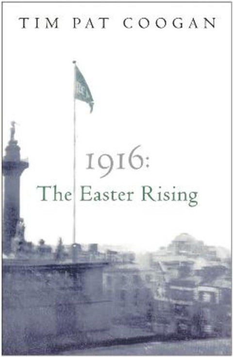 1916: The Easter Rising by Tim Pat Coogan - 9780753818527