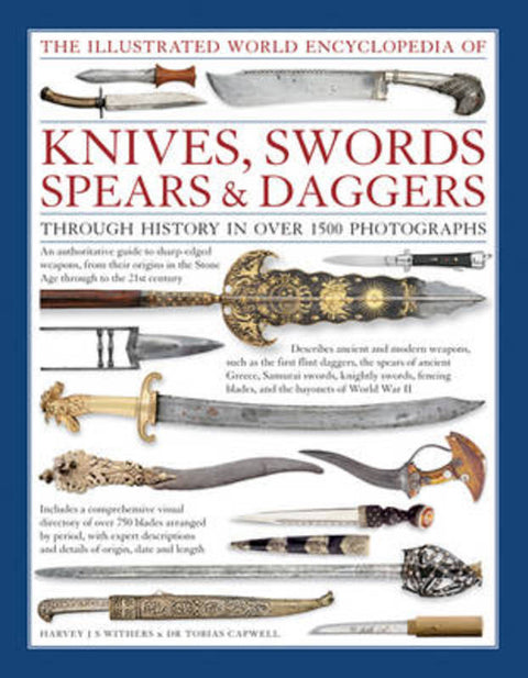 Illustrated World Encyclopedia of Knives, Swords, Spears & Daggers by Withers Harvey  Capwell Tabias - 9780754831952