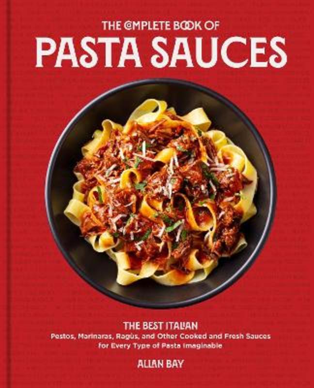 The Complete Book of Pasta Sauces by Allan Bay - 9780760376478