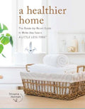 A Healthier Home by Shawna Holman - 9780760377604