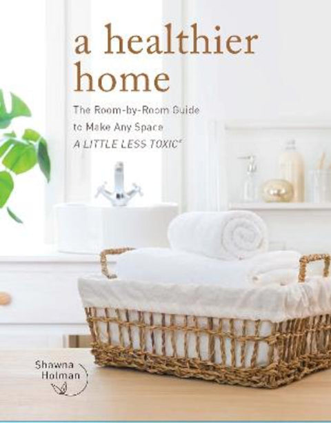 A Healthier Home by Shawna Holman - 9780760377604