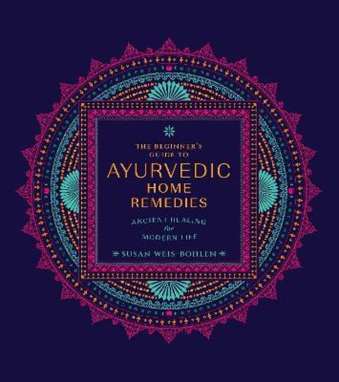 The Beginner's Guide to Ayurvedic Home Remedies by Susan Weis-Bohlen - 9780760382059