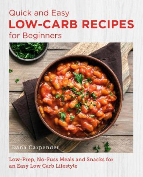 Quick and Easy Low Carb Recipes for Beginners by Dana Carpender - 9780760383643