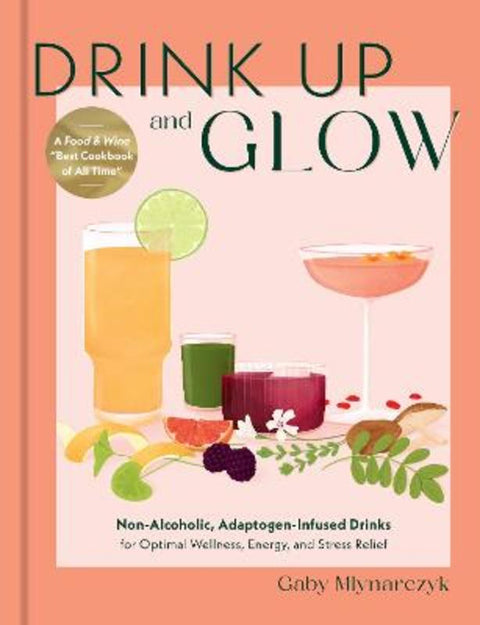 Drink Up and Glow by Gaby Mlynarczyk - 9780760387580