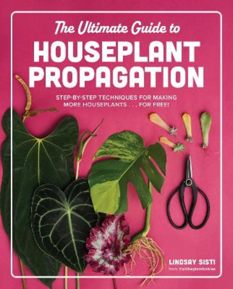 The Ultimate Guide to Houseplant Propagation by Lindsay Sisti - 9780760390405