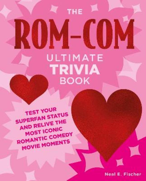 The Rom-Com Ultimate Trivia Book by Neal E. Fischer - 9780760391907