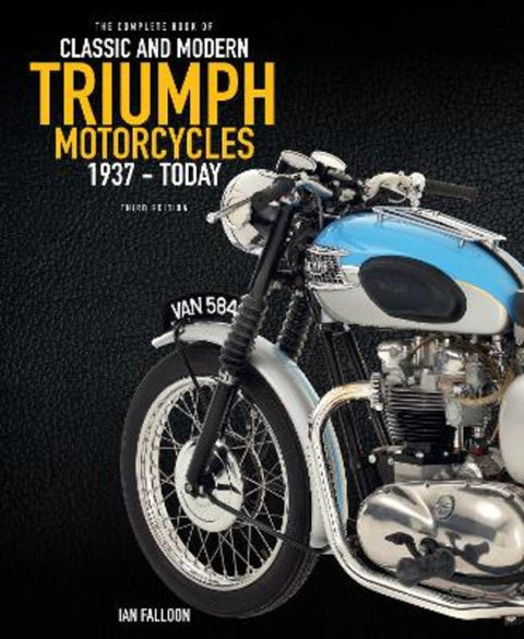The Complete Book of Classic and Modern Triumph Motorcycles 3rd Edition by Ian Falloon - 9780760392171