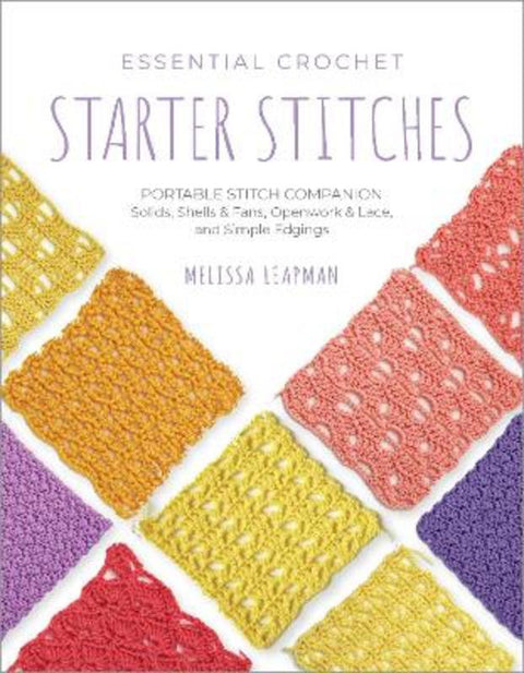 Essential Crochet Starter Stitches : Volume 1 by Melissa Leapman - 9780760392324