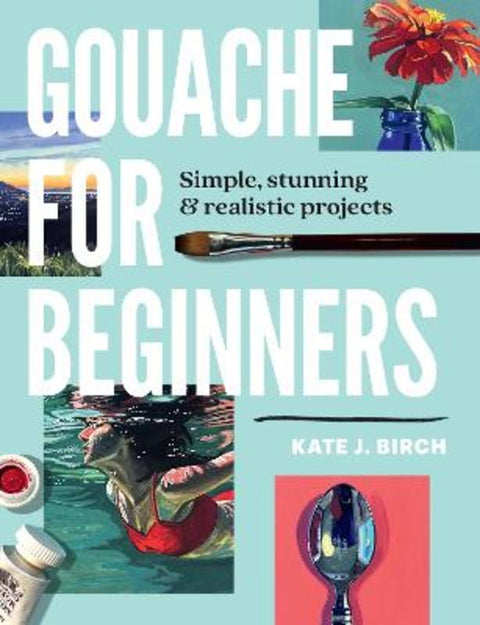 Gouache for Beginners by Kate Jarvik Birch - 9780760393482