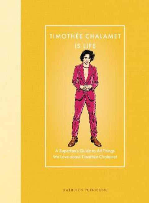 Timothee Chalamet Is Life by Kathleen Perricone - 9780760396902