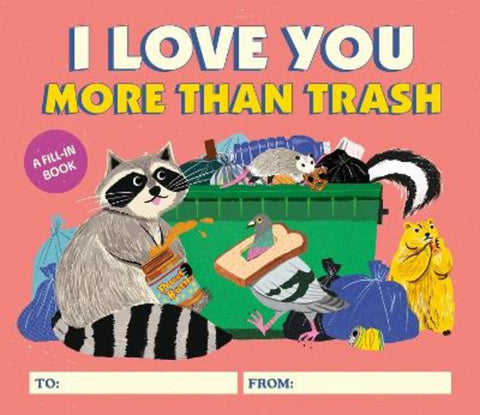 I Love You More Than Trash by Alexander Schneider - 9780762484348
