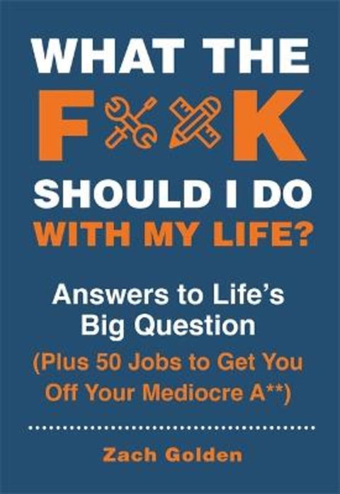 What the F*@# Should I Do with My Life? by Zach Golden - 9780762496341