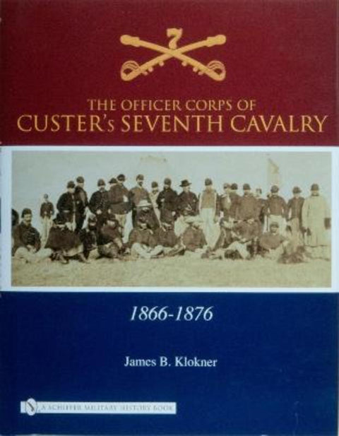 The Officer Corps of Custer's Seventh Cavalry by James B. Klokner - 9780764326608