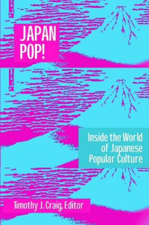 Japan Pop: Inside the World of Japanese Popular Culture by Timothy J. Craig - 9780765605610
