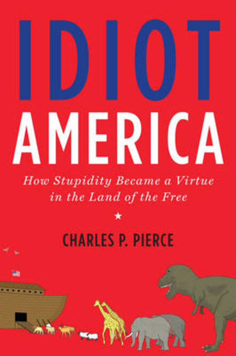 Idiot America by Charles P. Pierce - 9780767926140