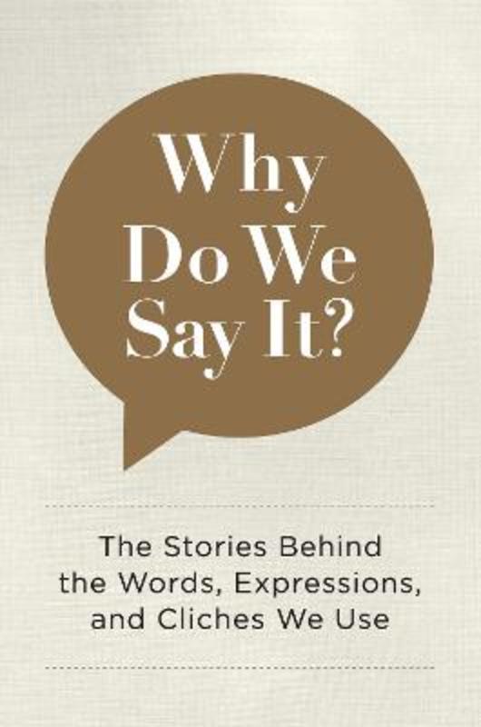 Why Do We Say It? by Editors of Chartwell Books - 9780785835707