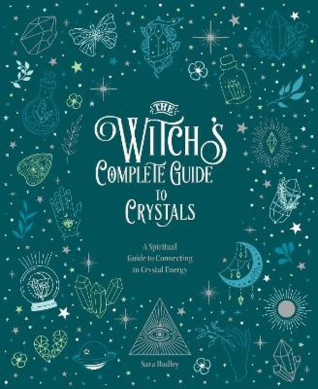 The Witch's Complete Guide to Crystals : Volume 4 by Sara Hadley - 9780785840855