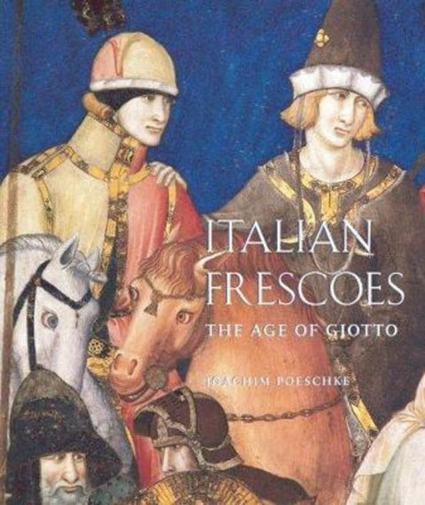 Italian Frescoes: the Age of Giotto 1200-1400 by Joachim Poeschke - 9780789208637