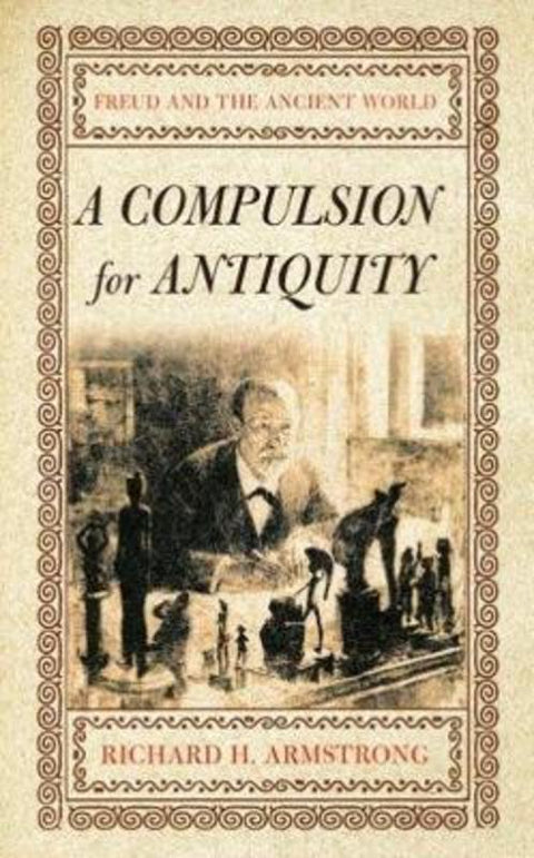 A Compulsion for Antiquity by Richard H. Armstrong - 9780801473333